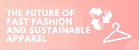 the future of fas fashion and sustainable apparel